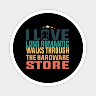 I Love Long Romc Walks Through The Hardware Store Magnet